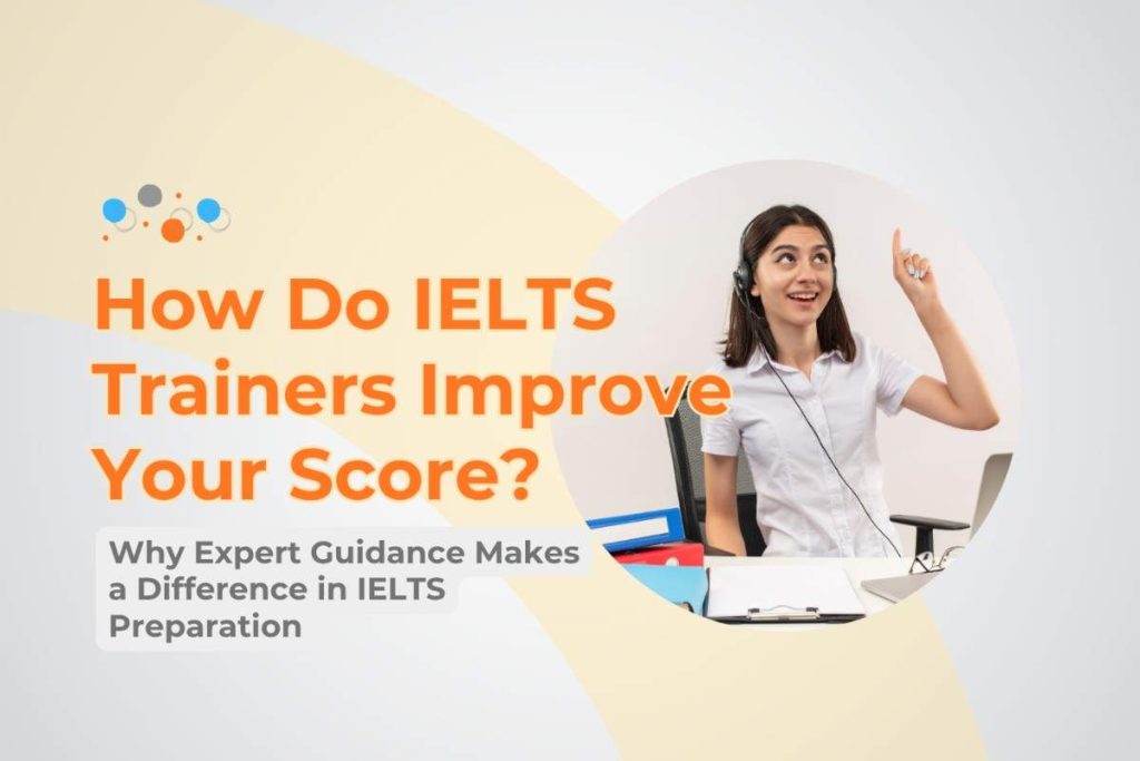 How Do IELTS Trainers Improve Your Score