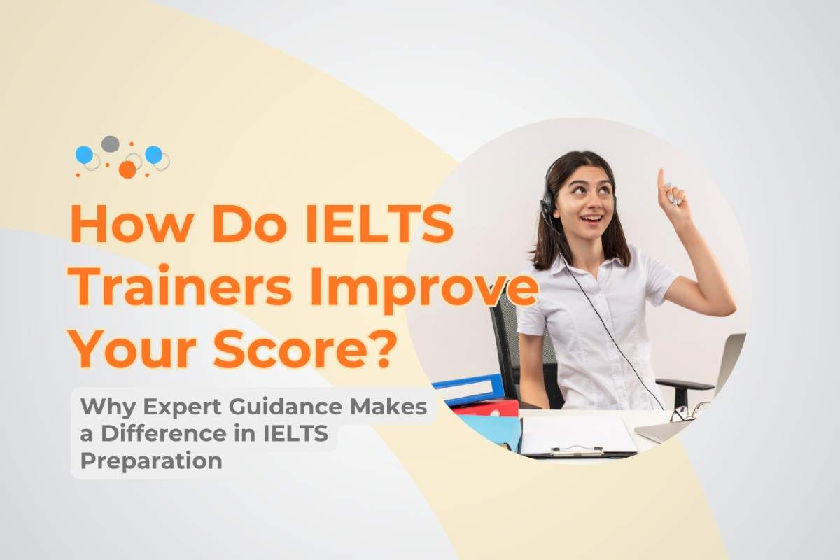 How Do IELTS Trainers Improve Your Score